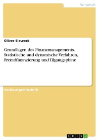 Cover Grundlagen des Finanzmanagements. Statistische und dynamische Verfahren, Fremdfinanzierung und Tilgungspläne