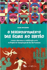 Cover O DESENCANTAMENTO DAS ÁGUAS NO SERTÃO: crenças, descrenças e mobilização social no Projeto de Transposição do Rio São Francisco