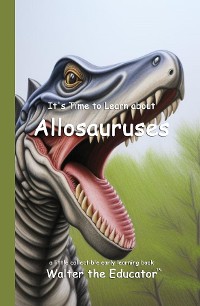 Cover It's Time to Learn about Allosauruses