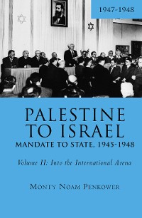 Cover Palestine to Israel: Mandate to State, 1945-1948 (Volume II)