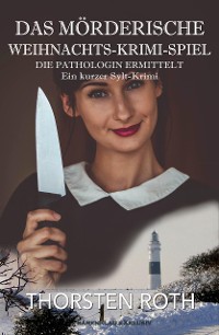 Cover Die Pathologin ermittelt: Das mörderische Weihnachts-Krimi-Spiel – Ein kurzer Sylt-Krimi