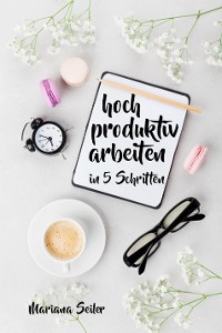 Cover Produktivität: 5 SCHRITTE ZU UNGEWÖHNLICH HOHER PRODUKTIVITÄT MIT DEM RICHTIGEN SELBSTMANAGEMENT! In 5 Schritten hoch produktiv arbeiten!  (Produktivität steigern im Beruf)
