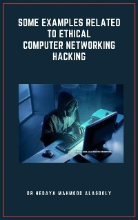 Cover Some Examples Related to Ethical Computer Networking Hacking
