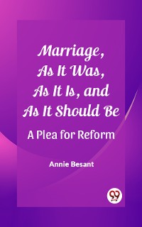 Cover Marriage, As It Was, As It Is, and As It Should Be A Plea for Reform