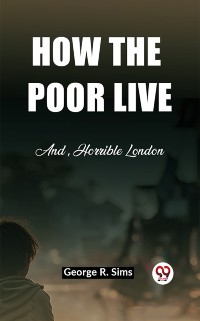 Cover How the Poor Live And, Horrible London