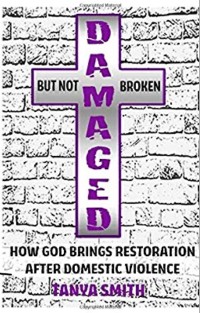 Cover Damaged But Not Broken - How God Brings Restoration After Domestic Violence