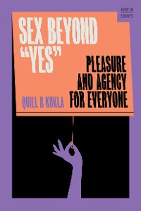 Cover Sex Beyond "Yes": Pleasure and Agency for Everyone (A Norton Short)