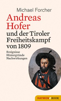 Cover Andreas Hofer und der Tiroler Freiheitskampf von 1809