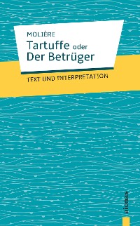 Cover Tartuffe oder Der Betrüger. Molière. Text und Interpretation