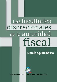 Cover Las facultades discrecionales de la autoridad fiscal