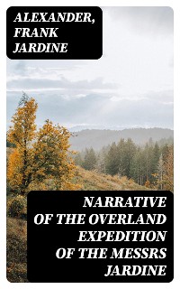 Cover Narrative of the Overland Expedition of the Messrs Jardine