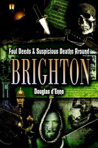 Cover Foul Deeds & Suspicious Deaths around Brighton