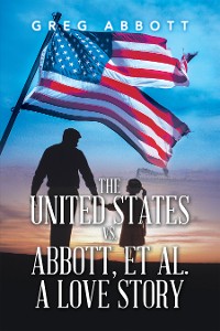 Cover The United States Vs. Abbott, Et Al.                                   a Love Story