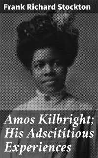 Cover Amos Kilbright; His Adscititious Experiences