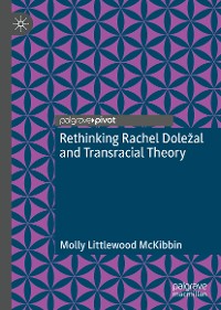 Cover Rethinking Rachel Doležal and Transracial Theory