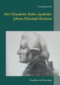 Cover Der Clausthaler Raths-Apotheker Johann Christoph Ilsemann