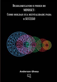 Cover Desbloqueando O Poder Do Mindset: Como Moldar Sua Mentalidade Para O Sucesso