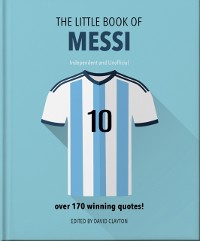 Cover The Little Book of Messi : Over 170 Winning Quotes!