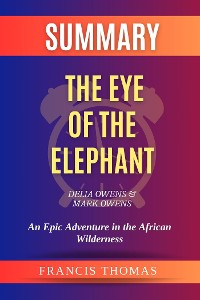 Cover Summary of The Eye of the Elephant by Delia Owens & Mark Owens:An Epic Adventure in the African Wilderness