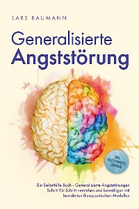 Cover Generalisierte Angststörung: Ein Selbsthilfe Buch - Generalisierte Angststörungen Schritt für Schritt verstehen und bewältigen mit bewährten therapeutischen Modellen - inkl. Achtsamkeitsübungen