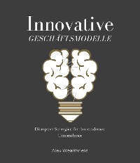 Cover Innovative Geschäftsmodelle Disruptive Strategien für den modernen Unternehmer