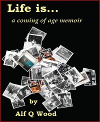 Cover Life is...a Coming of Age Memoir