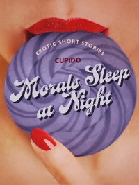 Cover Morals Sleep at Night - and Other Erotic Short Stories from Cupido