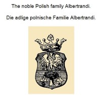 Cover Die adlige polnische Familie Albertrandi. The noble Polish family Albertrandi.