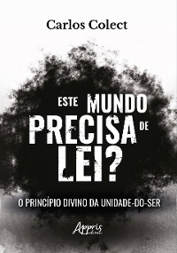 Cover Este Mundo Precisa de Lei? Princípio Divino da Unidade-do-Ser