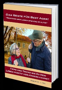 Cover Das Beste für Best Ager! Wie Du dein Leben im Alter spielend meistern kannst.