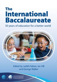 Cover International Baccalaureate: 50 Years of Education for a Better World