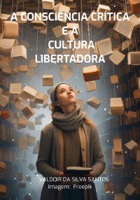 Cover A Consciência Crítica  E A  Cultura Libertadora