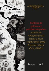 Cover Políticas de gobierno y prácticas de poder: estúdios de Antropología del Estado y de las instituciones desde Argentina, Brasil, Chile y México