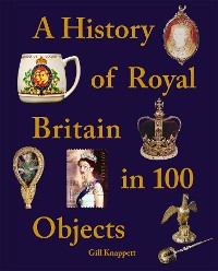 Cover A History of Royal Britain in 100 Objects