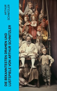 Cover Die bekanntesten Dramen und Lustspiele von Arthur Schnitzler
