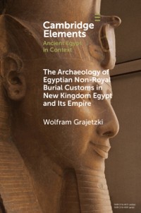 Cover Archaeology of Egyptian Non-Royal Burial Customs in New Kingdom Egypt and Its Empire
