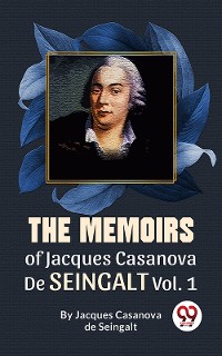 Cover The Memoirs Of Jacques Casanova De Seingalt Vol. 1