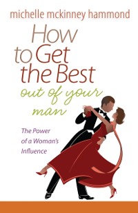 Cover How to Get the Best Out of Your Man