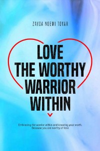 Cover Love The Worthy Warrior Within