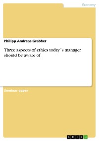 Cover Three aspects of ethics today´s manager should be aware of