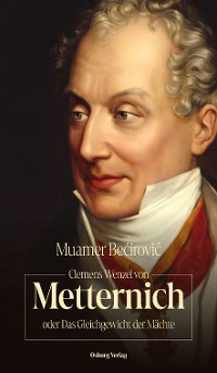 Cover Clemens Wenzel von Metternich oder Das Gleichgewicht der Mächte