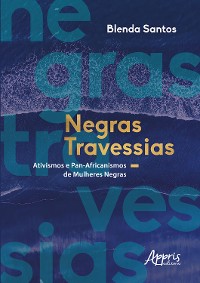 Cover Negras Travessias: Ativismos e Pan-Africanismos de Mulheres Negras