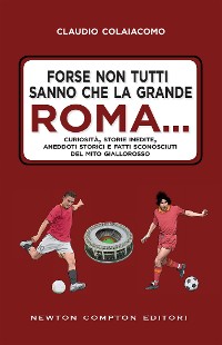 Cover Forse non tutti sanno che la grande Roma…