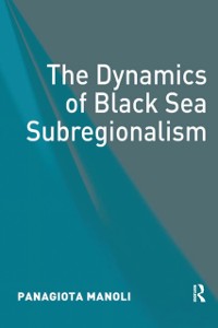 Cover The Dynamics of Black Sea Subregionalism