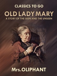 Cover Old Lady Mary A Story of the Seen and the Unseen