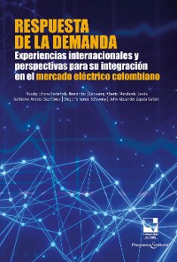 Cover Respuesta de la demanda: Experiencias internacionales y perspectivas para su integración en el mercado eléctrico colombiano