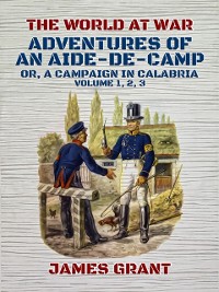 Cover Adventures of an Aide-de-Camp, Or, A Campaign in Calabria, Volume 1, 2, 3