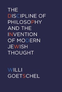 Cover Discipline of Philosophy and the Invention of Modern Jewish Thought