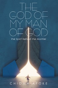 Cover The God of My Man of God: the Spirit Behind the Mantle!