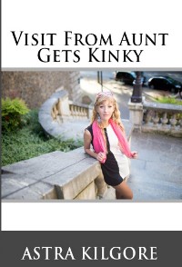 Cover Visit From Aunt Gets Kinky : Taboo Erotica